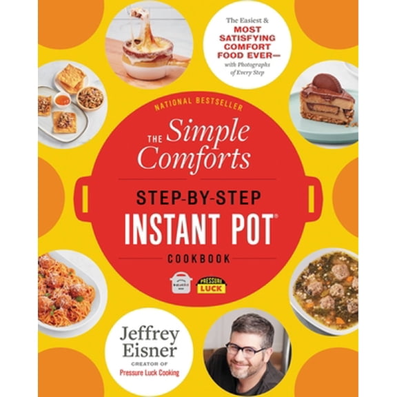 Pre-Owned The Simple Comforts Step-By-Step Instant Pot Cookbook: The Easiest and Most Satisfying Comfort Food Ever -- With Photographs of Every Step (Paperback) 0316337455 9780316337458