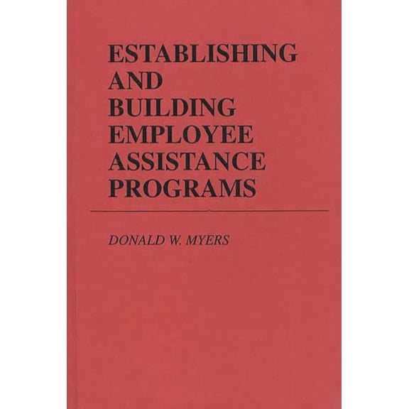 Establishing and Building Employee Assistance Programs, (Hardcover)
