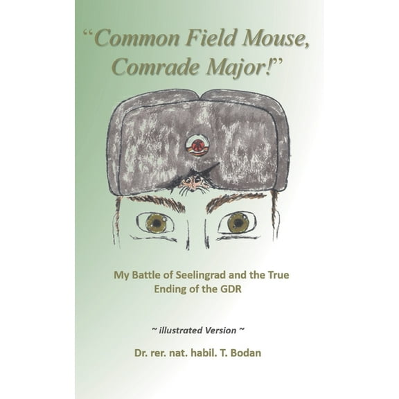 Common Field Mouse, Comrade Major!: My Battle of Seelingrad and the True Ending of the GDR, (Paperback)