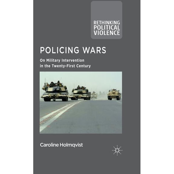 Rethinking Political Violence Policing Wars: On Military Intervention in the Twenty-First Century, (Hardcover)