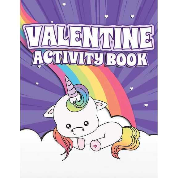 Valentine Activity Book: Fun Activity Workbook for Kids Ages 2-6 featuring Unicorns, Rainbows & Sweet Treats Coloring Pa, (Paperback)
