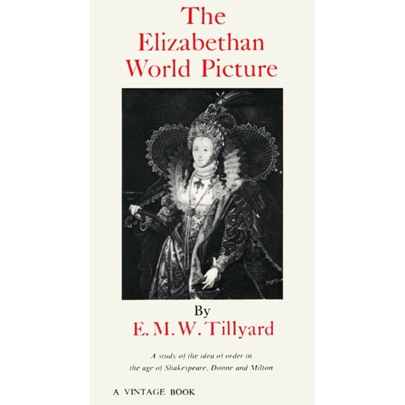 Pre-Owned The Elizabethan World Picture: A Study of the Idea of Order in the Age of Shakespeare, Donne and Milton (Paperback) 0394701623 9780394701622