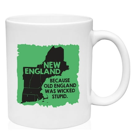 

New England Because Old England Was Wicked Stupid Mug Ceramic Coffee Mug Funny Gift Cup