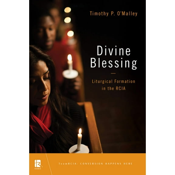 TeamRCIA: Divine Blessing : Liturgical Formation in the RCIA (Paperback)