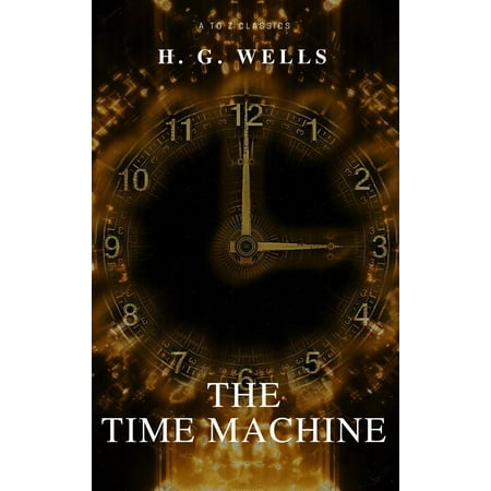 The Time Machine (Best Navigation, Free AudioBook) (A to Z Classics) -