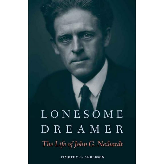 Lonesome Dreamer: The Life of John G. Neihardt, (Hardcover)