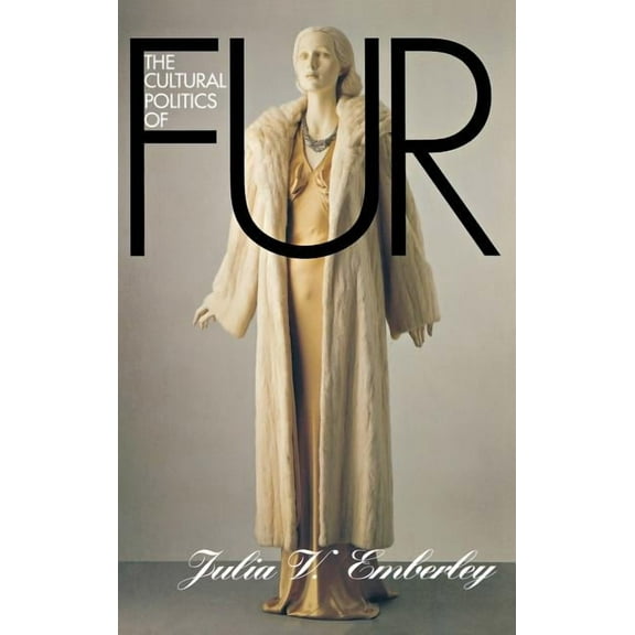 The Cultural Politics of Fur: Capitalist Development in Modern Europe, (Hardcover)