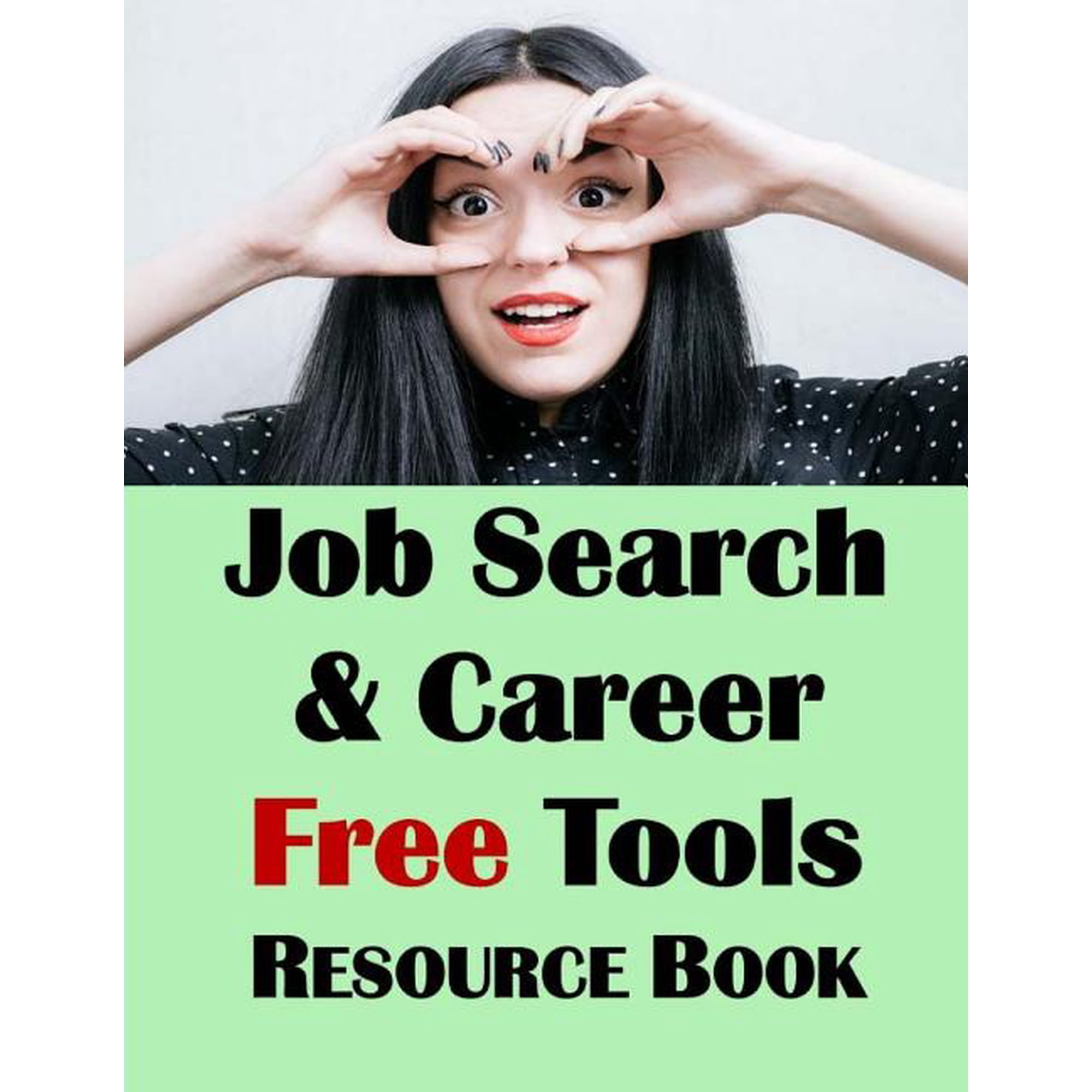 Job Search & Career Building Resource Book 2016 : Free Internet Tools & Resources for Job Hunting & Careers
