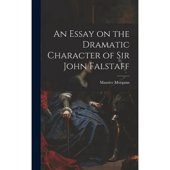 An Essay on the Dramatic Character of Sir John Falstaff (Hardcover)