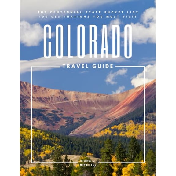 Pre-Owned Colorado Travel Guide: The Centennial State Bucket List: 100 Destinations You Must Visit (Travel Guides By DLM)