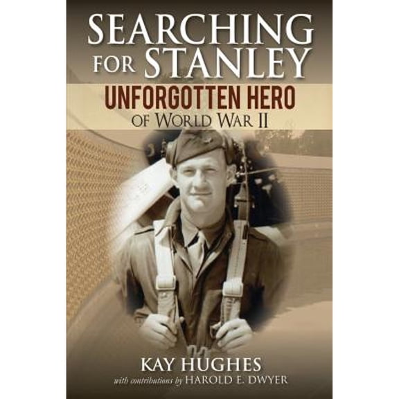 Pre-Owned Searching for Stanley: Unforgotten Hero of World War II (Paperback) by Kay Hughes