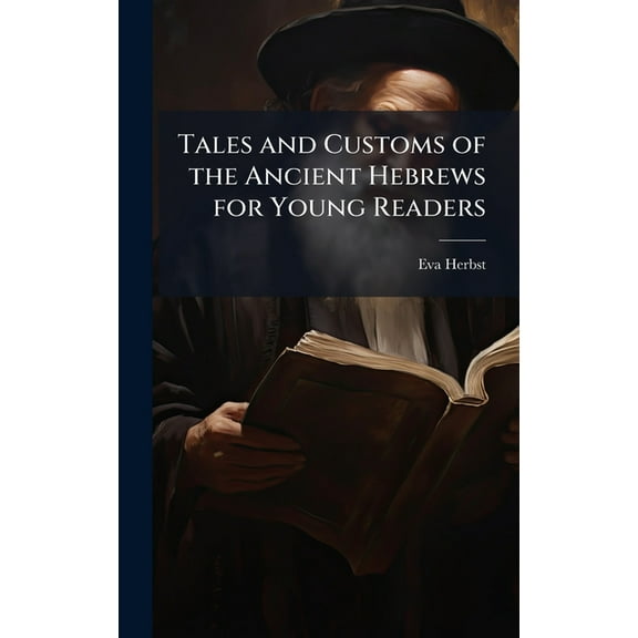 Tales and Customs of the Ancient Hebrews for Young Readers, (Hardcover)