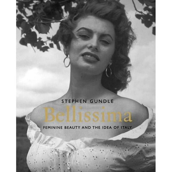 Bellissima : Feminine Beauty and the Idea of Italy (Paperback)