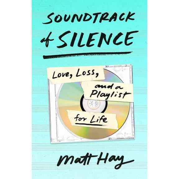 Soundtrack of Silence: Love, Loss, and a Playlist for Life, (Hardcover)