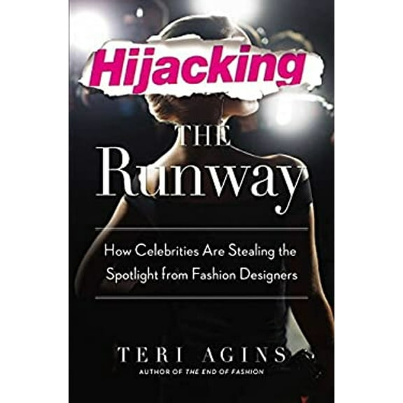 Pre-Owned Hijacking the Runway: How Celebrities Are Stealing the Spotlight from Fashion Designers (Hardcover) 1592408141 9781592408146