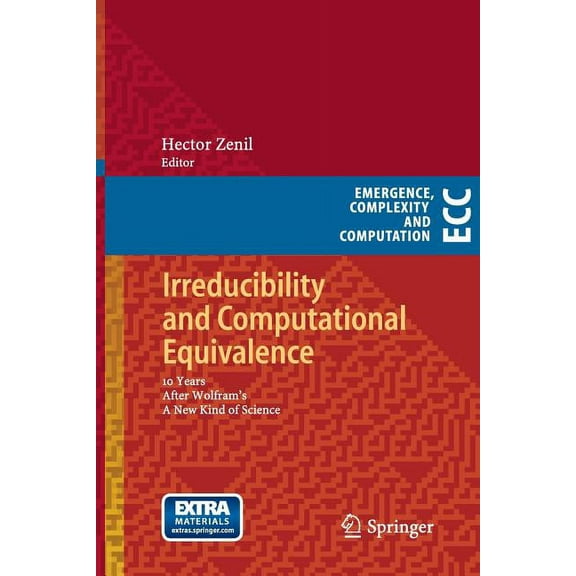 Emergence, Complexity and Computation Irreducibility and Computational Equivalence: 10 Years After Wolfram's a New Kind of Science, Book 2, (Paperback)