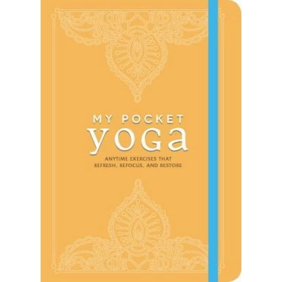 My Pocket Gift Book Series: My Pocket Yoga : Anytime Exercises That Refresh, Refocus, and Restore (Paperback)