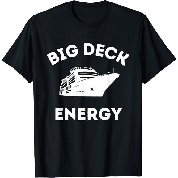 Funny Cruise Ship Shirt For Men - Big Deck Energy T-ShirtMen and women, Black T-shirt, size: Extra large S-4XL