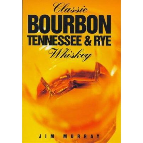 Pre-Owned Classic Bourbon, Tennessee & Rye Whiskey (Hardcover) 1853752185 9781853752186