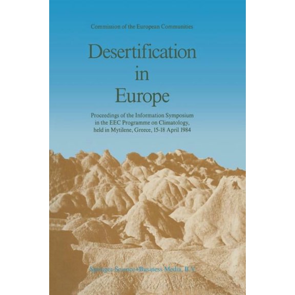 Desertification in Europe: Proceedings of the Information Symposium in the EEC Programme on Climatology, Held in Mytilen, (Paperback)