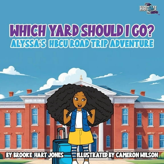 Hbcyou Kidz Which Yard Should I Go?: Alyssa's HBCU Road Trip, (Paperback)
