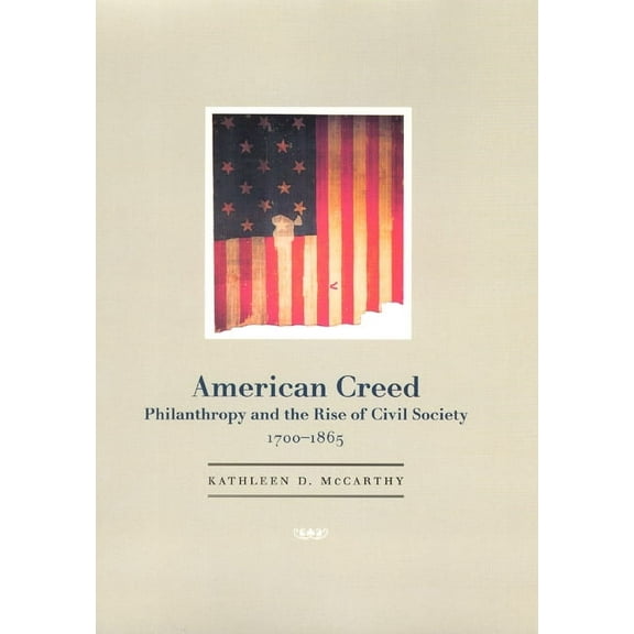American Creed : Philanthropy and the Rise of Civil Society, 1700-1865 (Hardcover)