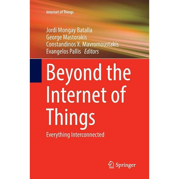 Internet of Things Beyond the Internet of Things: Everything Interconnected, (Paperback)