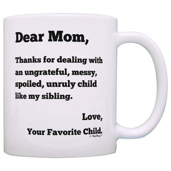 ThisWear Dear Mom Thanks for Putting Up with Bratty Child Like My Sibling Love Your Favorite Funny Mother's Day Gift for Mom 11 ounce Coffee Mug