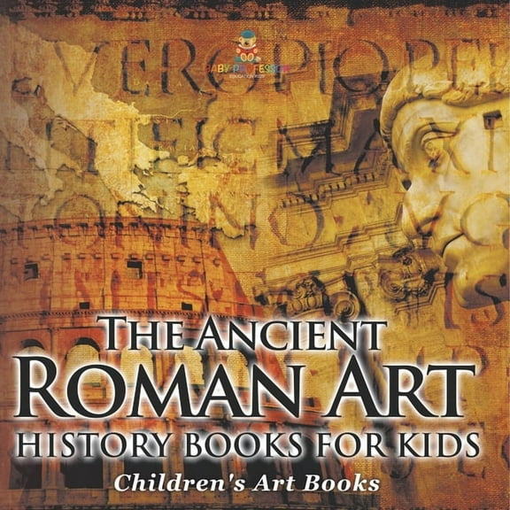 The Ancient Roman Art - Art History Books for Kids Children's Art Books, (Paperback)