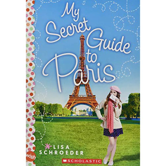 Pre-Owned My Secret Guide to Paris: A Wish Novel (Paperback) 0545708109 9780545708104