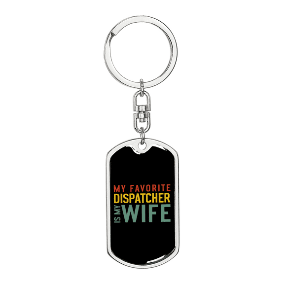 To My Wife My Favorite Dispatcher Is My Wife Stainless Steel or 18k Gold Premium Swivel Dog Tag Keychain
