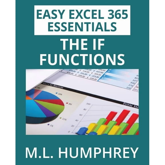 Easy Excel 365 Essentials Excel 365 The IF Functions, Book 5, (Paperback)
