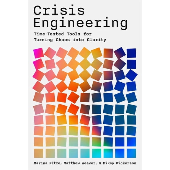 Crisis Engineering: Time-Tested Tools for Turning Chaos Into Clarity, (Paperback)