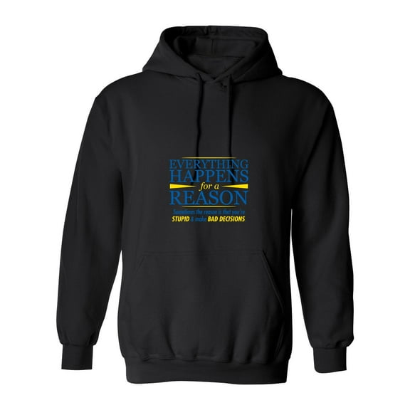 Everything Happens For A Reason Sarcastic Novelty Gift Idea Adult Humor Funny Men's Hoodies