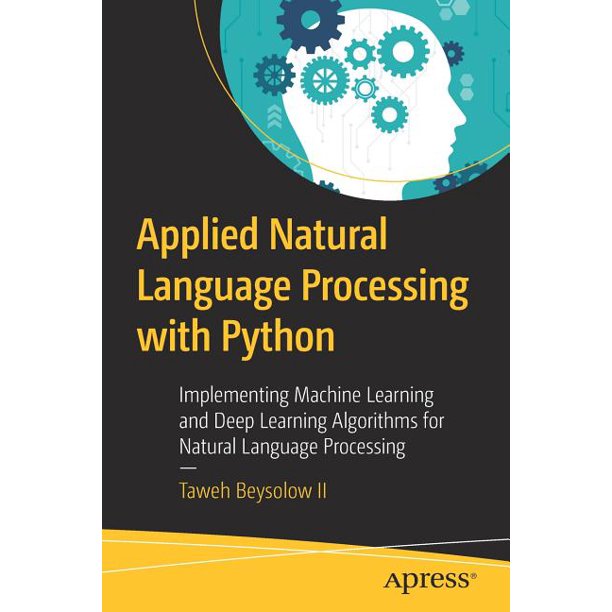 Applied Natural Language Processing With Python Implementing Machine Learning And Deep Learning Algorithms For Natural Language Processing Paperback Walmart Com Walmart Com