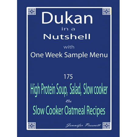 Dukan in a Nutshell with One Week Sample Menu: 175 High Protein Soup, Salad, Slow Cooker & Slow Cooker Oatmeal Recipes - (Best Oat Milk Recipe)