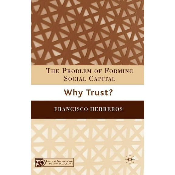 Political Evolution and Institutional Ch The Problem of Forming Social Capital: Why Trust?, (Paperback)