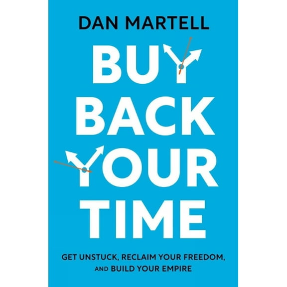 Pre-Owned Buy Back Your Time: Get Unstuck, Reclaim Your Freedom, and Build Your Empire Paperback