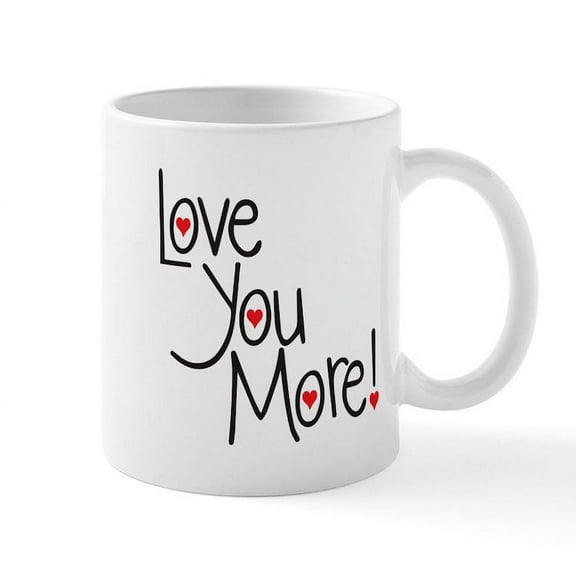 CafePress - Love You More! Mugs - 11 oz Ceramic Mug - Novelty Coffee Tea Cup