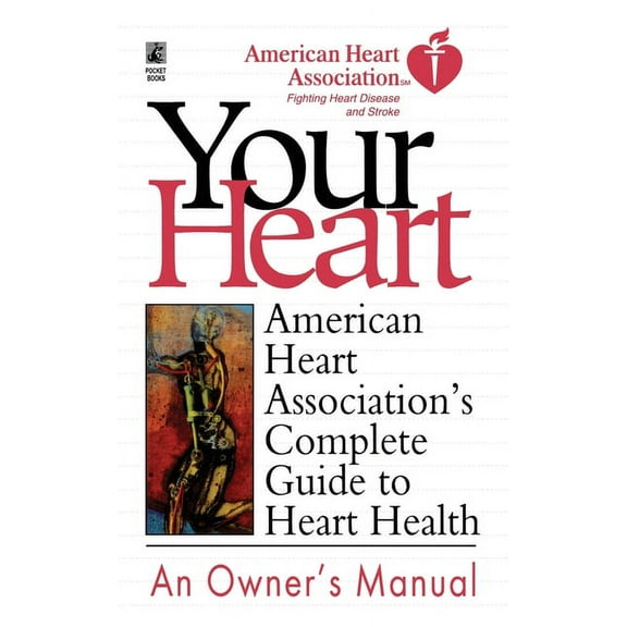 Your Heart: American Heart Association's Complete Guide to Heart Health, (Paperback)