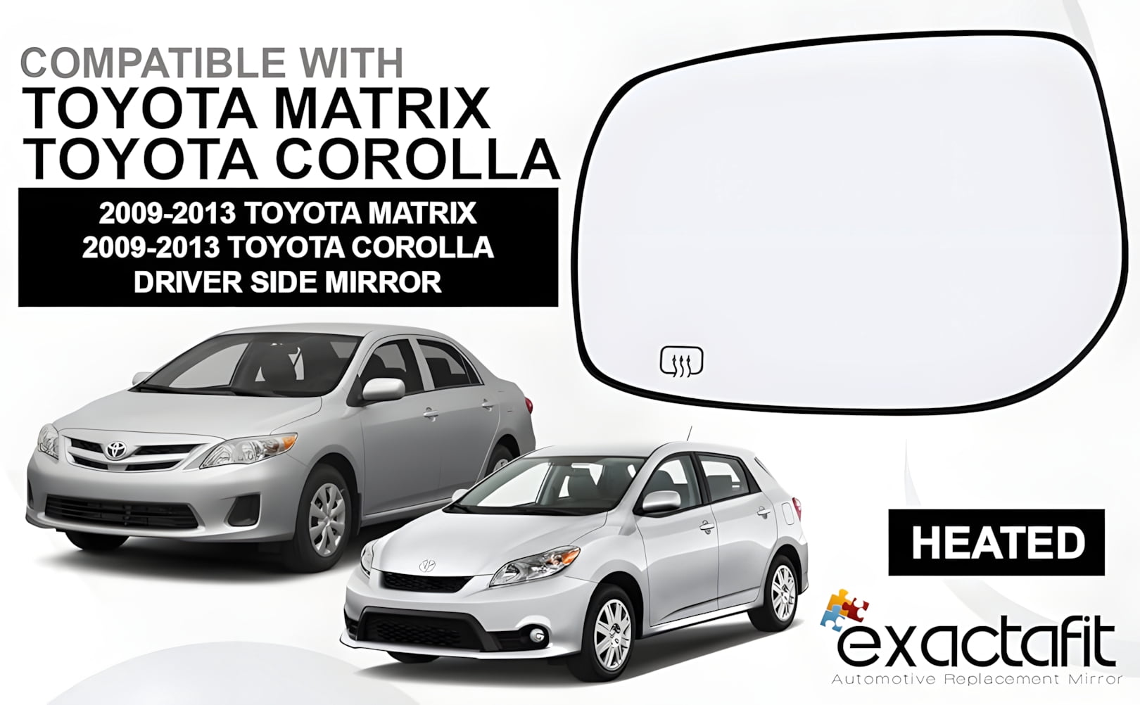 Rugged TUFF Driver Side Mirror Glass Replacement for 2009-2013 Toyota Corolla 2009-2013 Matrix (Heated Defrost)