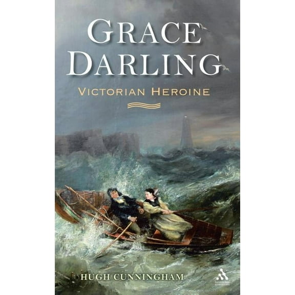 Grace Darling: Victorian Heroine, (Hardcover)
