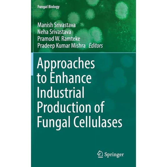 Fungal Biology Approaches to Enhance Industrial Production of Fungal Cellulases, (Hardcover)