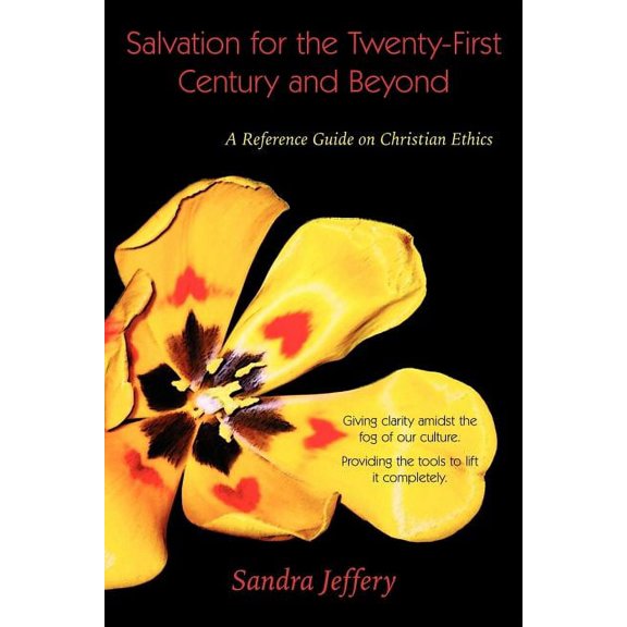 Salvation for the Twenty-First Century and Beyond : A Reference Guide on Christian Ethics