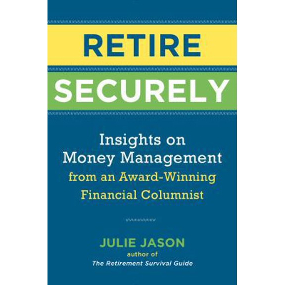 Pre-Owned Retire Securely: Insights on Money Management from an Award-Winning Financial Columnist (Paperback) 1454928859 9781454928850
