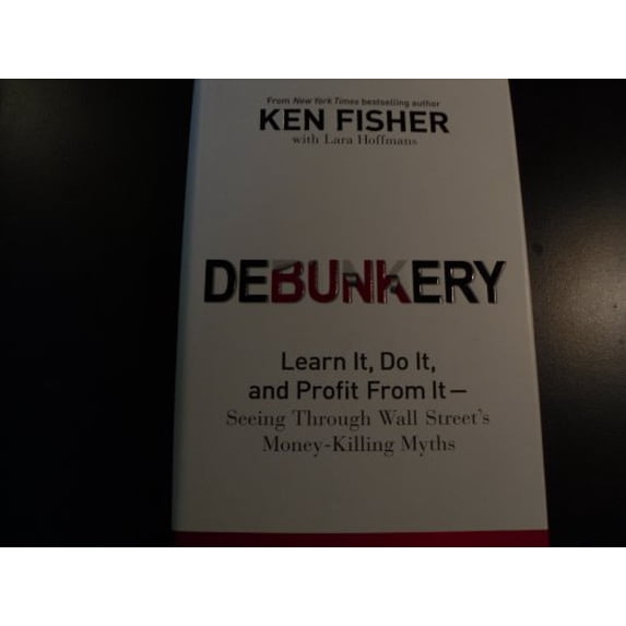 Pre-Owned Debunkery: Learn It, Do It, and Profit from It -- Seeing Through Wall Street's Money-Killing Myths (Hardcover) 0470285354 9780470285350