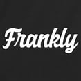 thumbnail image 2 of RedBarn Frankly Honest Great Saying Gift Lover Funny Sarcastic Humor Mens Graphic T Shirts, 2 of 3