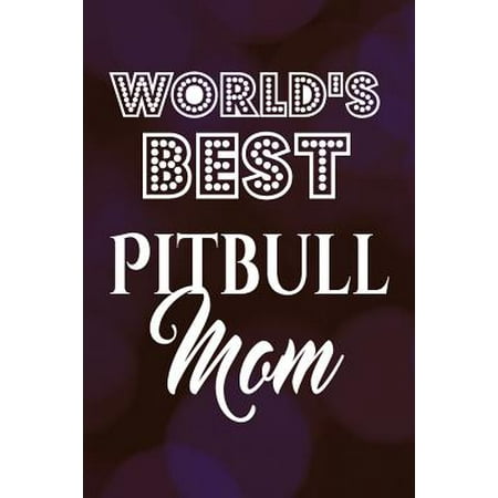 World's Best Pitbull Mom : Cool Dog Owner Writing Journal Lined, Diary, (Best Dogs For Allergic Owners)