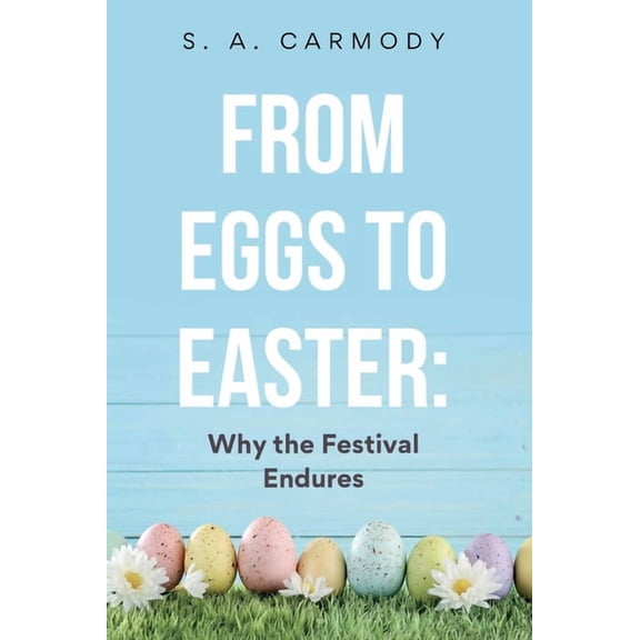 From Eggs to Easter: Why the Festival Endures, (Hardcover)