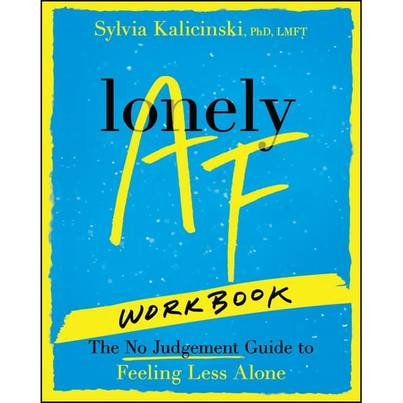 Lonely AF Workbook: The No-Judgment Guide to Feeling Less Alone, (Paperback)